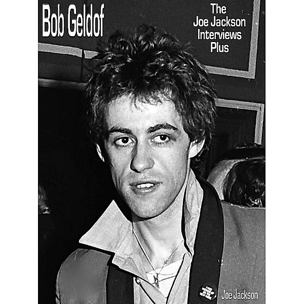 Bob Geldof: The Joe Jackson Interviews Plus, Joe Jackson