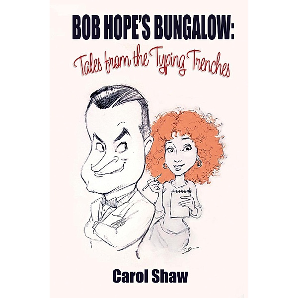 Bob Hope's Bungalow: Tales From The Typing Trenches, Carol Shaw