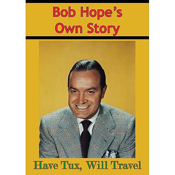 Bob Hope's Own Story - Have Tux, Will Travel, Bob Hope