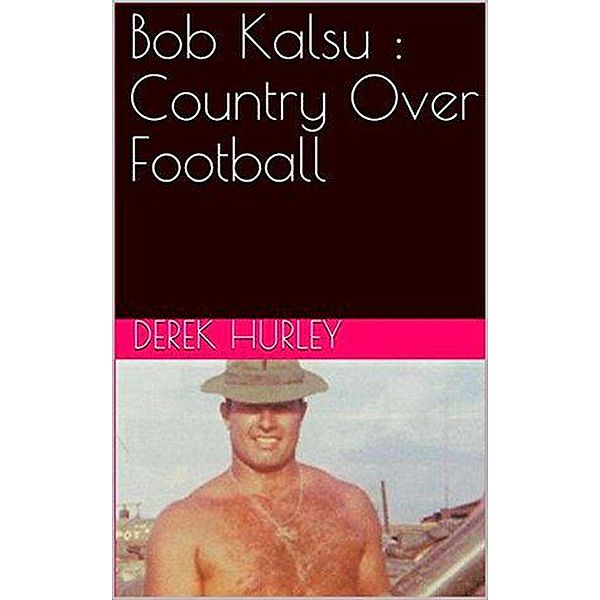 Bob Kalsu : Country Over Football, Derek Hurley