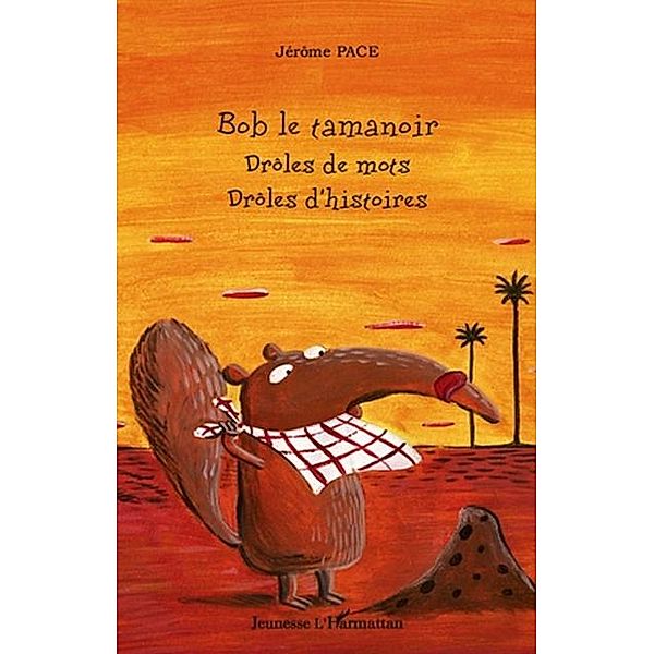 Bob le tamanoir - droles de mots, droles d'histoires / Hors-collection, Jerome Pace