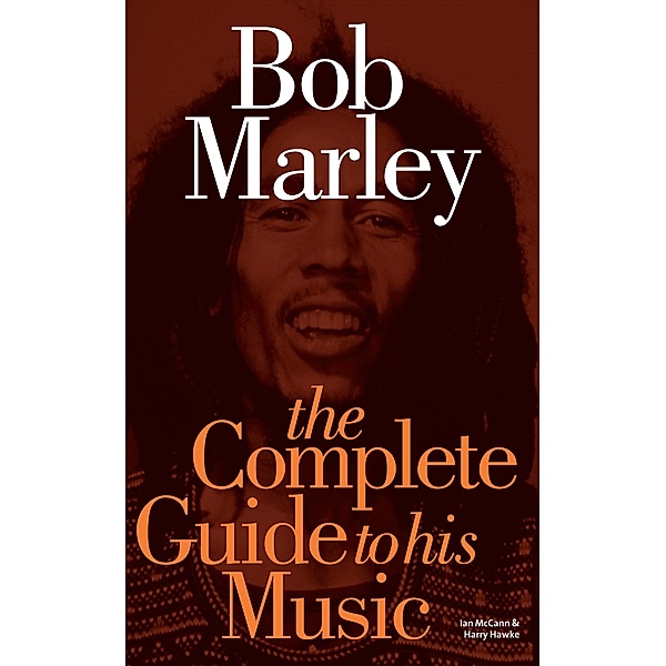Bob Marley: The Complete Guide to his Music, Ian McCann, Harry Hawke