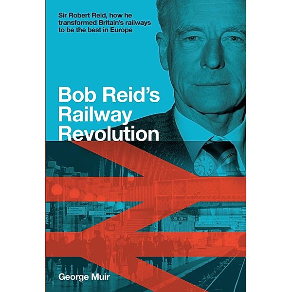 Bob Reid's Railway Revolution, George Muir