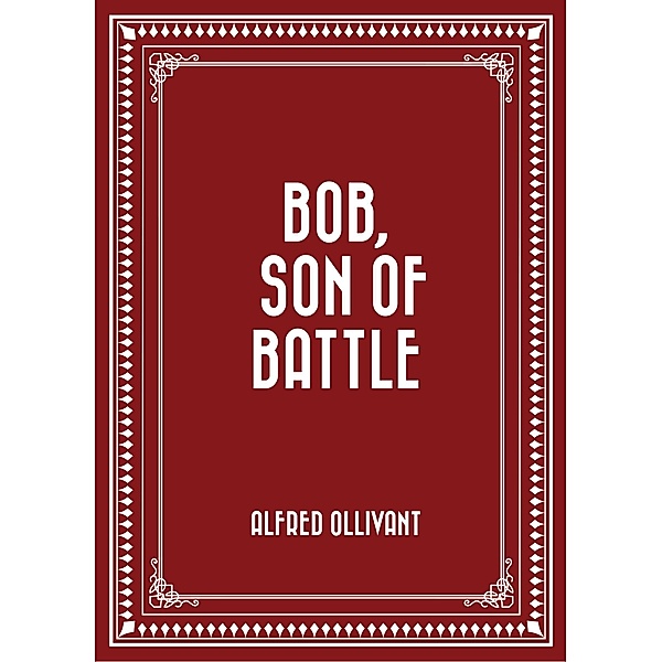 Bob, Son of Battle, Alfred Ollivant