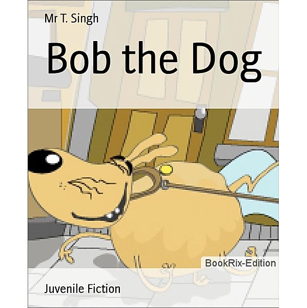 Bob the Dog, T. Singh