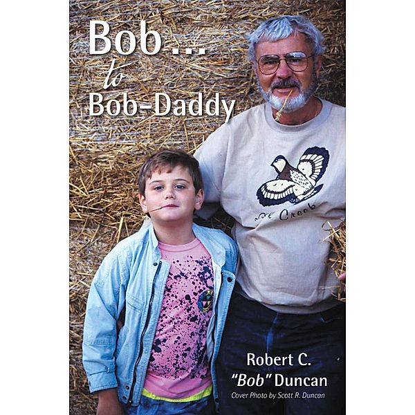 Bob . . . to Bob-Daddy, Robert C. Duncan