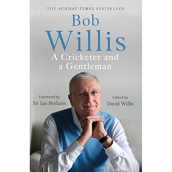 Bob Willis: A Cricketer and a Gentleman, Bob Willis, Mike Dickson
