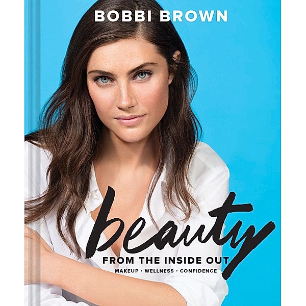 Bobbi Brown's Beauty from the Inside Out, Bobbi Brown