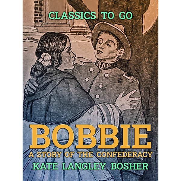 Bobbie, A Story of the Confederacy, Kate Langley Bosher