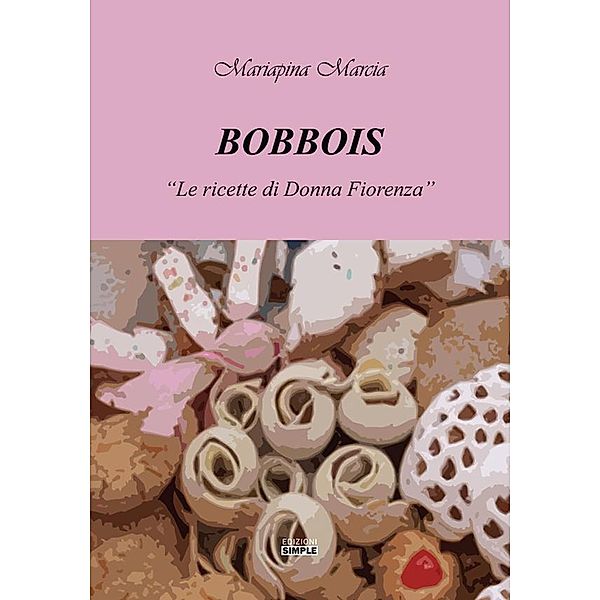 Bobbois - le Ricette di Donna Fiorenza, Mariapina Marcia
