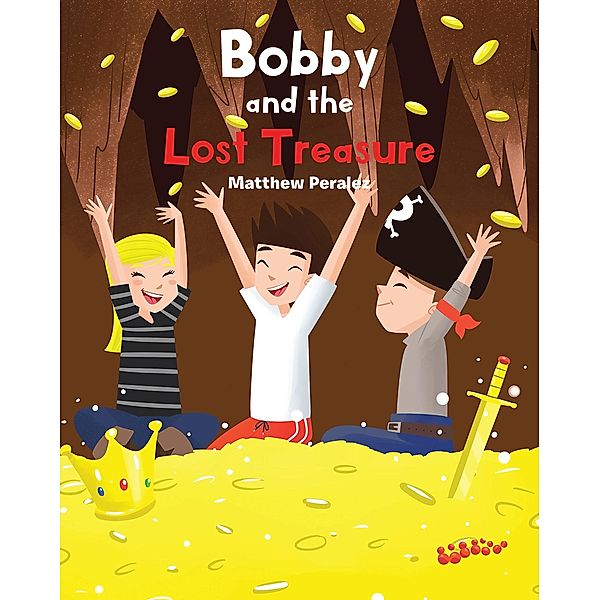 Bobby and the Lost Treasure / Newman Springs Publishing, Inc., Matthew Peralez