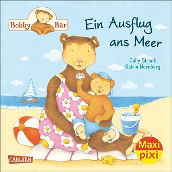 Bobby Bär: Ein Ausflug ans Meer, Cally Stronk, Katrin Hornburg