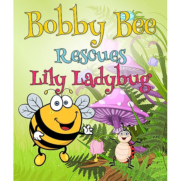 Bobby Bee Rescues Lily Ladybug / Jupiter Kids, Speedy Publishing