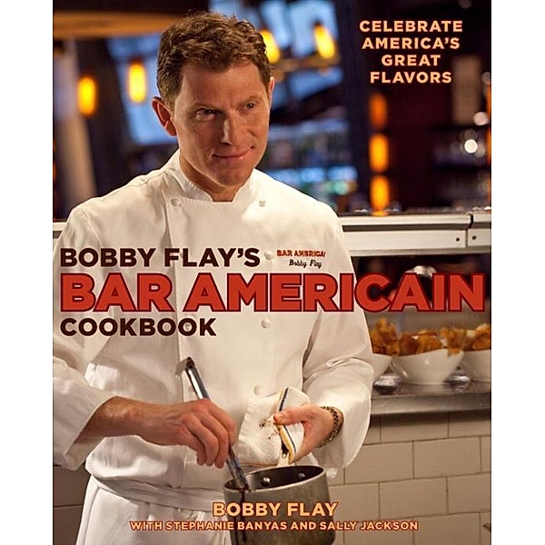 Bobby Flay's Bar Americain Cookbook, Bobby Flay, Stephanie Banyas, Sally Jackson
