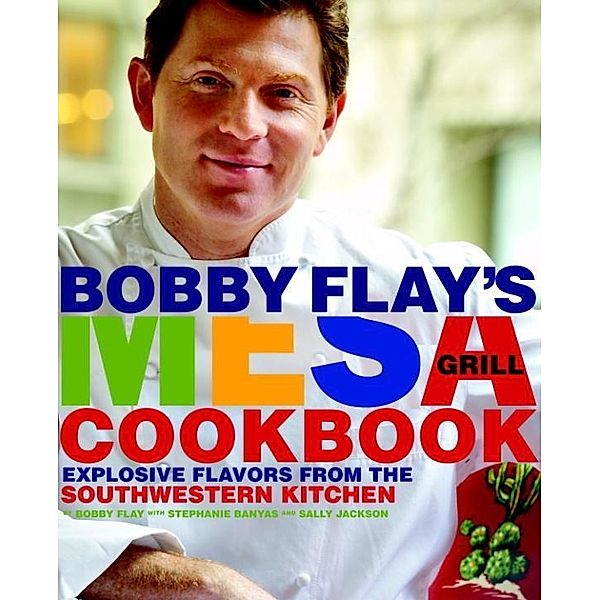 Bobby Flay's Mesa Grill Cookbook, Bobby Flay