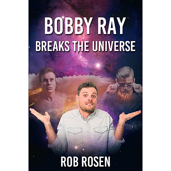 Bobby Ray Breaks the Universe / JMS Books LLC, Rob Rosen