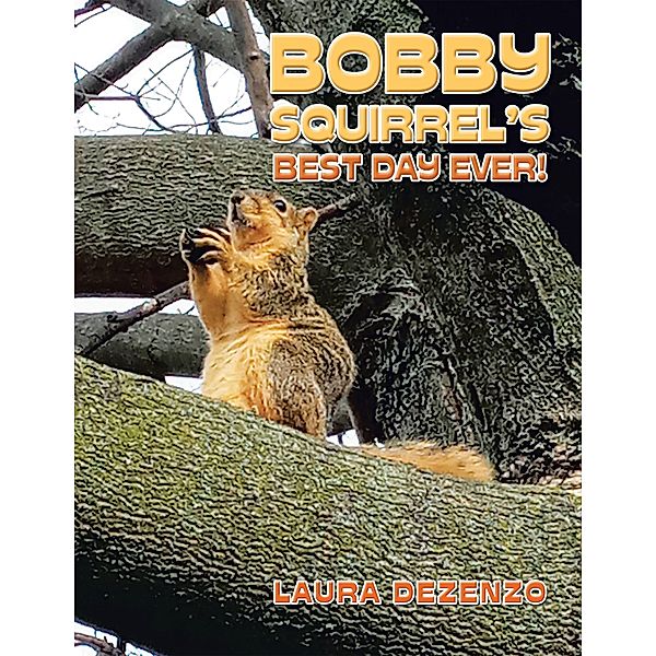 Bobby Squirrel's Best Day Ever!, Laura Dezenzo