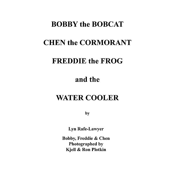 Bobby the Bobcat  Chen the Cormorant  Freddie the Frog  and the  Water Cooler, Lyn Rafe-Lawyer, Bobby, Freddie, Chen