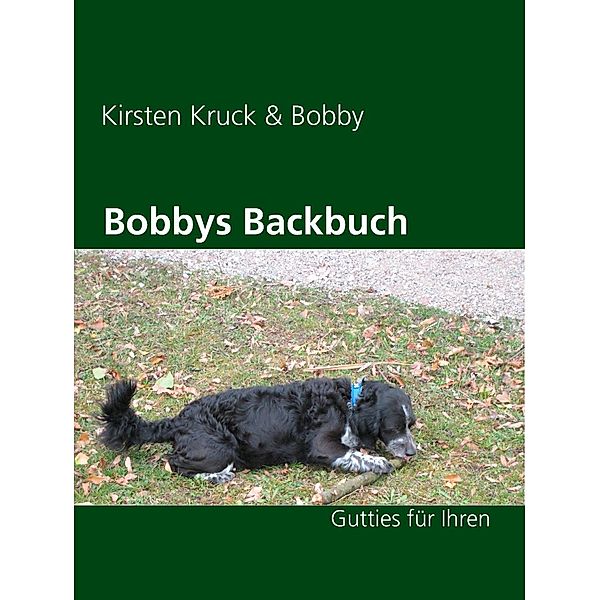 Bobbys Backbuch, Kirsten Kruck, Geliebter Kampfschmuser Bobby
