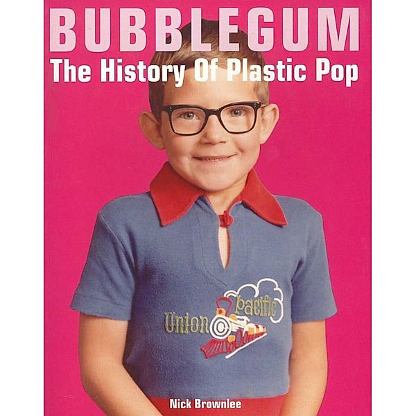 Bobcat Books: Bubblegum The History Of Plastic Pop, Nick Brownlee