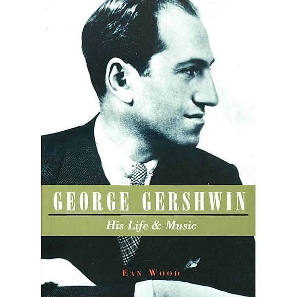 Bobcat Books: George Gershwin: His Life & Music, Ean Wood