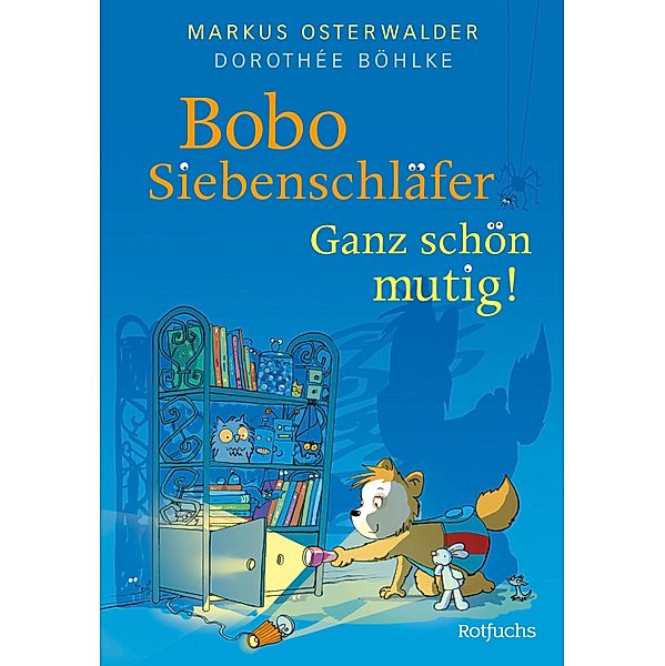 Bobo Siebenschläfer: Ganz schön mutig! / Bobo Siebenschläfer: Neue Abenteuer zum Vorlesen ab 4 Jahre Bd.5, Markus Osterwalder, Dorothée Böhlke