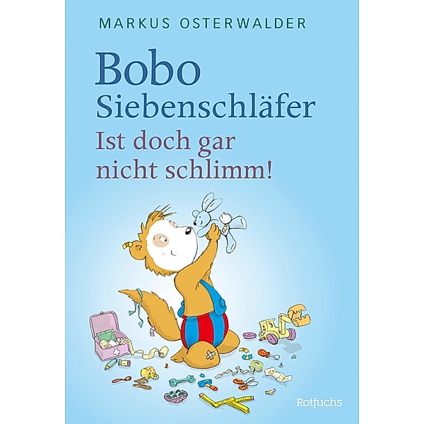 Bobo Siebenschläfer: Ist doch gar nicht schlimm! / Bobo Siebenschläfers neueste Abenteuer Bd.7, Markus Osterwalder