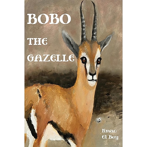Bobo The Gazelle / Lionhearted Books, Kmac El Bey