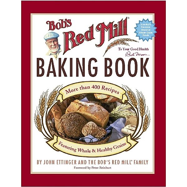 Bob's Red Mill Baking Book, John Ettinger