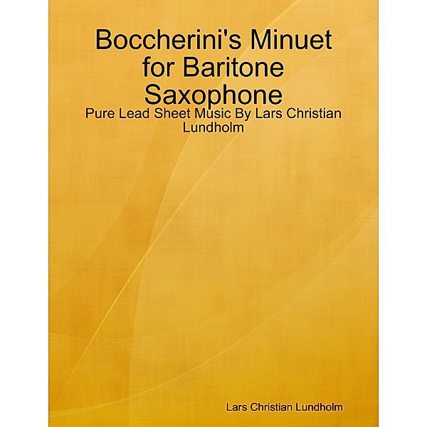 Boccherini's Minuet for Baritone Saxophone - Pure Lead Sheet Music By Lars Christian Lundholm, Lars Christian Lundholm