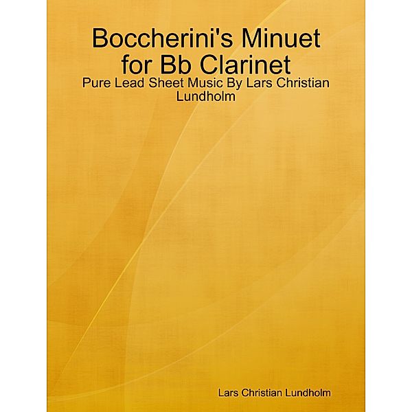 Boccherini's Minuet for Bb Clarinet - Pure Lead Sheet Music By Lars Christian Lundholm, Lars Christian Lundholm