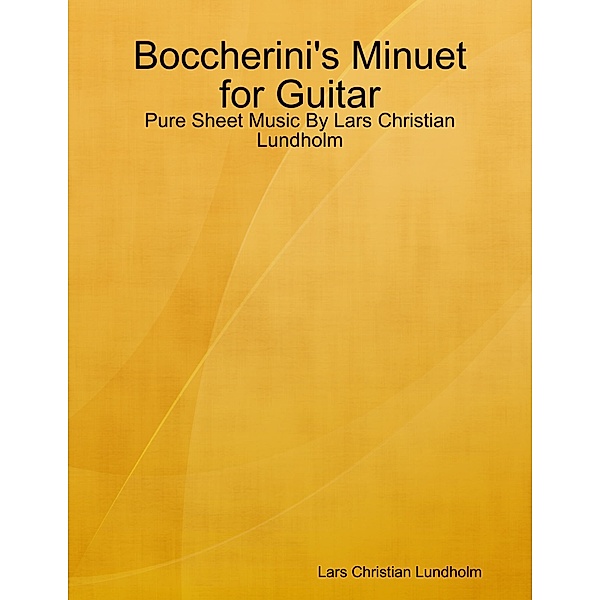 Boccherini's Minuet for Guitar - Pure Sheet Music By Lars Christian Lundholm, Lars Christian Lundholm