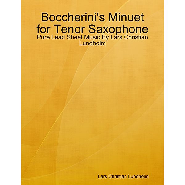 Boccherini's Minuet for Tenor Saxophone - Pure Lead Sheet Music By Lars Christian Lundholm, Lars Christian Lundholm