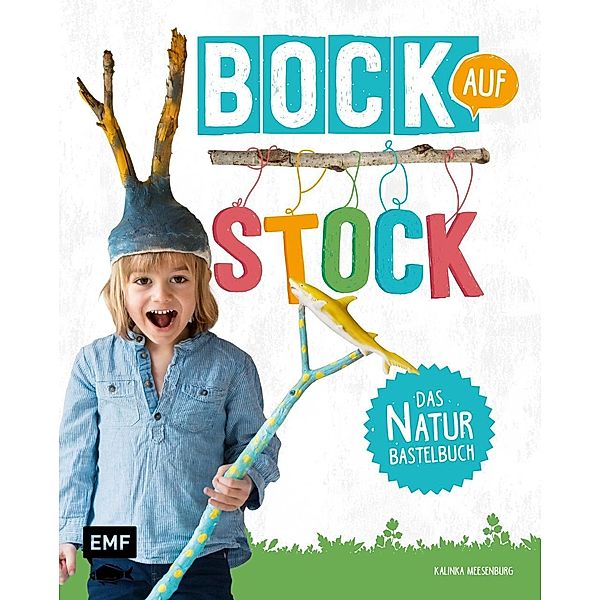 Bock auf Stock - Das Naturbastelbuch, Kalinka Meesenburg