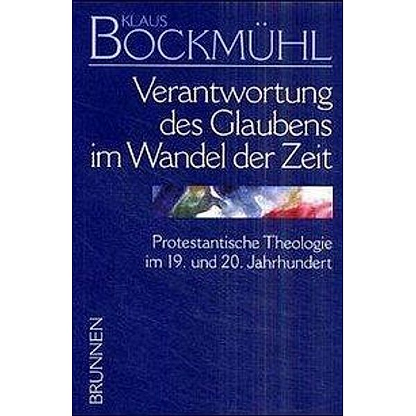 Bockmühl-Werk-Ausgabe: Bd.3 Bockmühl-Werkausgabe / Verantwortung des Glaubens im Wandel der Zeit, Klaus Bockmühl