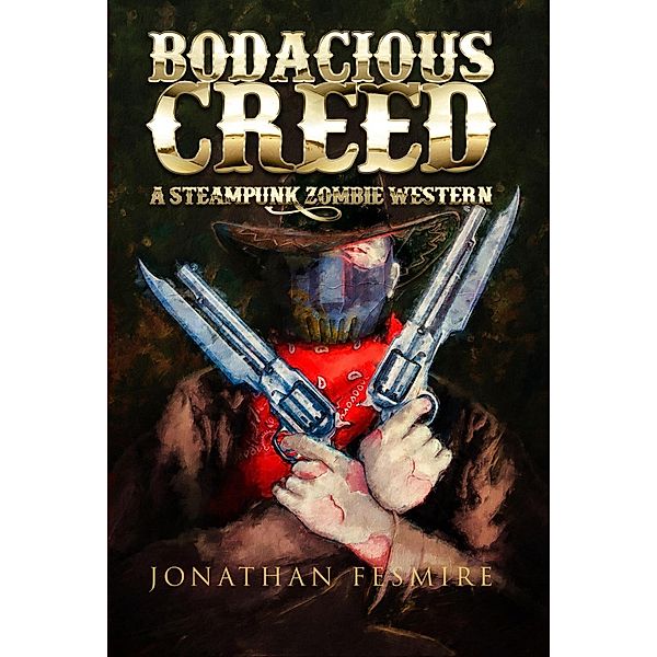 Bodacious Creed: a Steampunk Zombie Western (The Adventures of Bodacious Creed, #1) / The Adventures of Bodacious Creed, Jonathan Fesmire