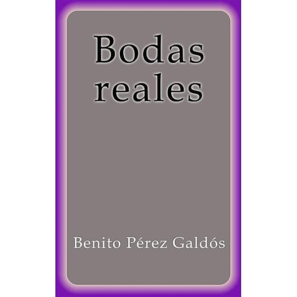 Bodas Reales, Benito Pérez Galdós