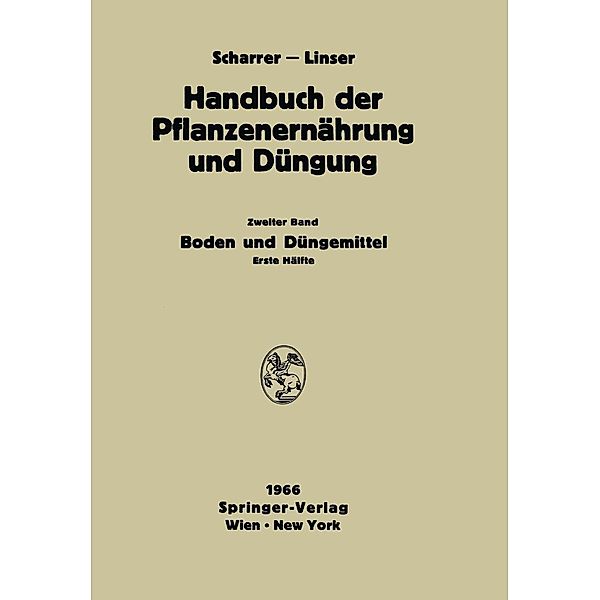 Boden und Düngemittel / Handbuch der Pflanzenernährung und Düngung Bd.2 / 2, E. Abrahamczik, H. Bortels, G. Braune, M. F. de Boodt, L. De Leenheer, E. Eriksson, W. Flaig, H. Franz, H. Frese, A. Fruhstorfer, S. Gericke, J. M. Albareda Herrera, Gertraude Glathe, H. Glathe, W. Höfner, K. Kaindl, E. Knickmann, H. Koepf, J. J. Lehr, H. Linser, H. Löcker, E. Mückenhausen, H. -J. Altemüller, H. Müller, D. J. D. Nicholas, T. Niedermaier, P. K. Peerlkamp, V. Rank, K. Rauhe, E. Rauterberg, G. Riehle, J. Chr. Salfeld, H. K. Schäfer, A. Amberger, K. C. Scheel, U. Schwertmann, H. Söchtig, S. Trocmé, B. Wohlrab, F. -H. Ziemer, N. Atanasiu, J. Baeyens, H. Banthien, G. Barbier, P. Boekel