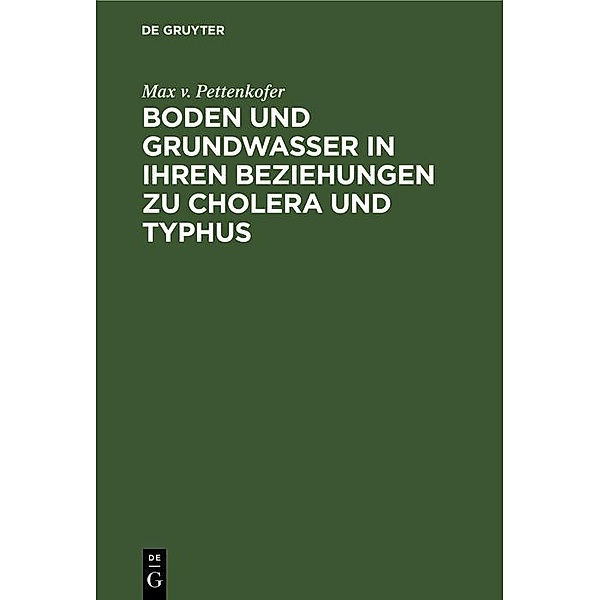 Boden und Grundwasser in ihren Beziehungen zu Cholera und Typhus / Jahrbuch des Dokumentationsarchivs des österreichischen Widerstandes, Max v. Pettenkofer