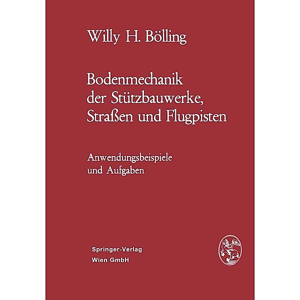 Bodenmechanik der Stützbauwerke, Strassen und Flugpisten, Willy H. Bölling