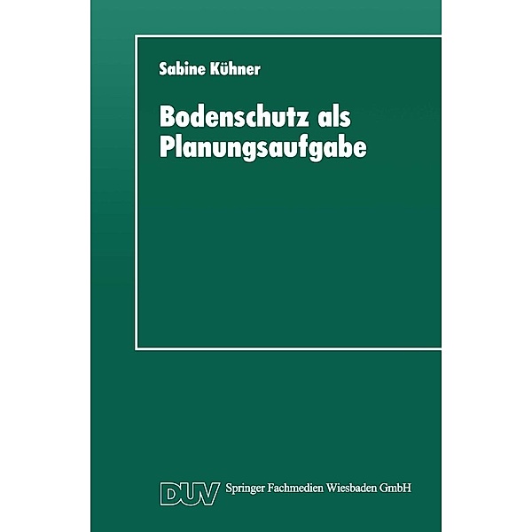 Bodenschutz als Planungsaufgabe / DUV Sozialwissenschaft, Sabine Kühner