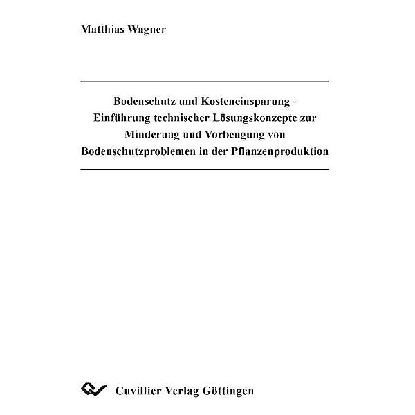 Bodenschutz und Kosteneinsparung - Einführung technischer Lösungskonzepte zur Minderung und Vorbeugung von Bodenschutzproblemen in der Pflanzenproduktion