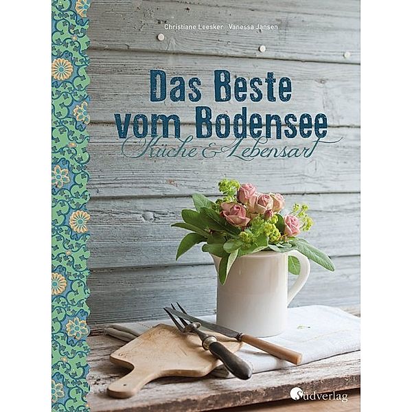 Bodensee Kochbuch Das Beste vom Bodensee - Küche und Lebensart, Christiane Leesker, Vanessa Jansen