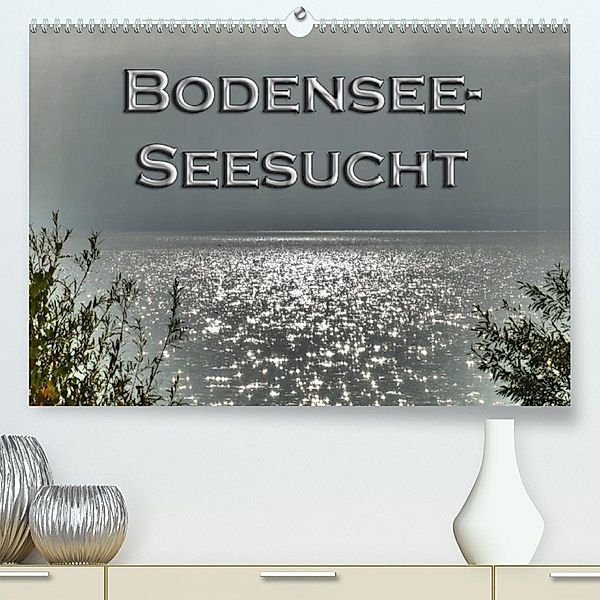 Bodensee - Seesucht (Premium, hochwertiger DIN A2 Wandkalender 2023, Kunstdruck in Hochglanz), Sabine Brinker