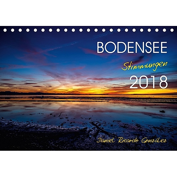 Bodensee - Stimmungen (Tischkalender 2018 DIN A5 quer), Daniel Ricardo Gonzalez