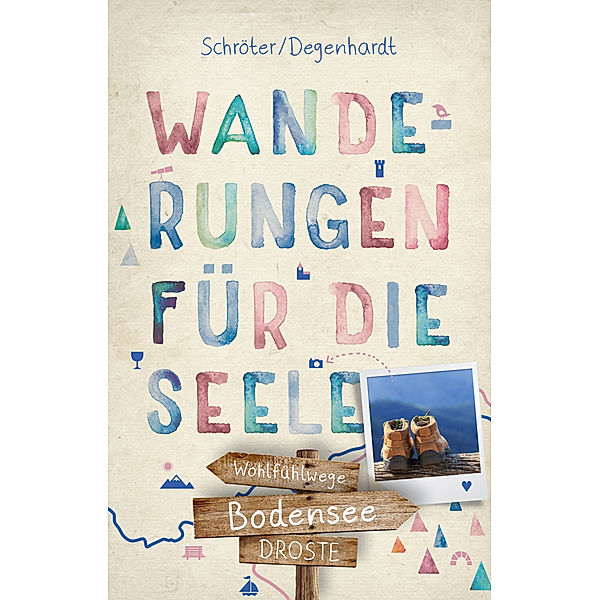 Bodensee. Wanderungen für die Seele, Tatjana Degenhardt, Reinhard Schröter