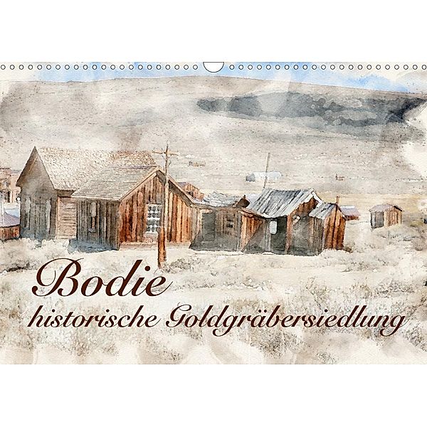 Bodie - historische Golgräbersiedlung (Wandkalender 2021 DIN A3 quer), Peter Werner wernerimages, Peter Werner   wernerimages