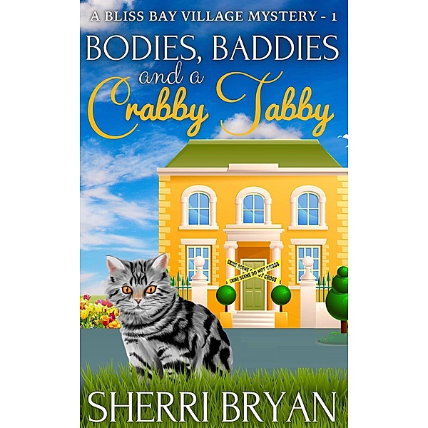 Bodies, Baddies and a Crabby Tabby (The Bliss Bay Village Mysteries, #1) / The Bliss Bay Village Mysteries, Sherri Bryan