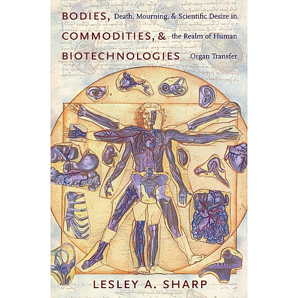 Bodies, Commodities, and Biotechnologies / Leonard Hastings Schoff Lectures, Lesley Sharp