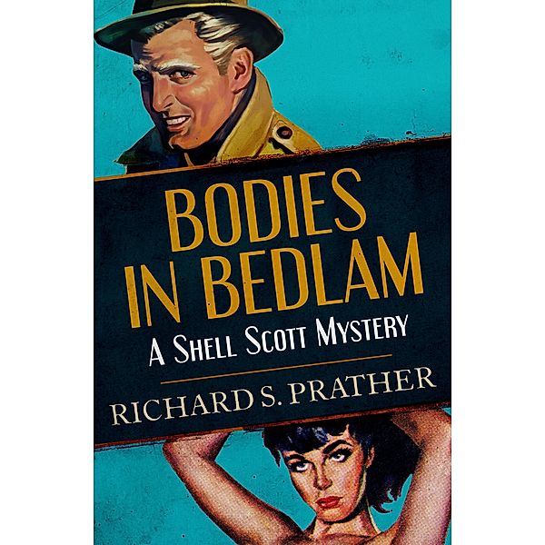 Bodies in Bedlam / The Shell Scott Mysteries Bd.2, Richard S Prather, Richard S. Prather